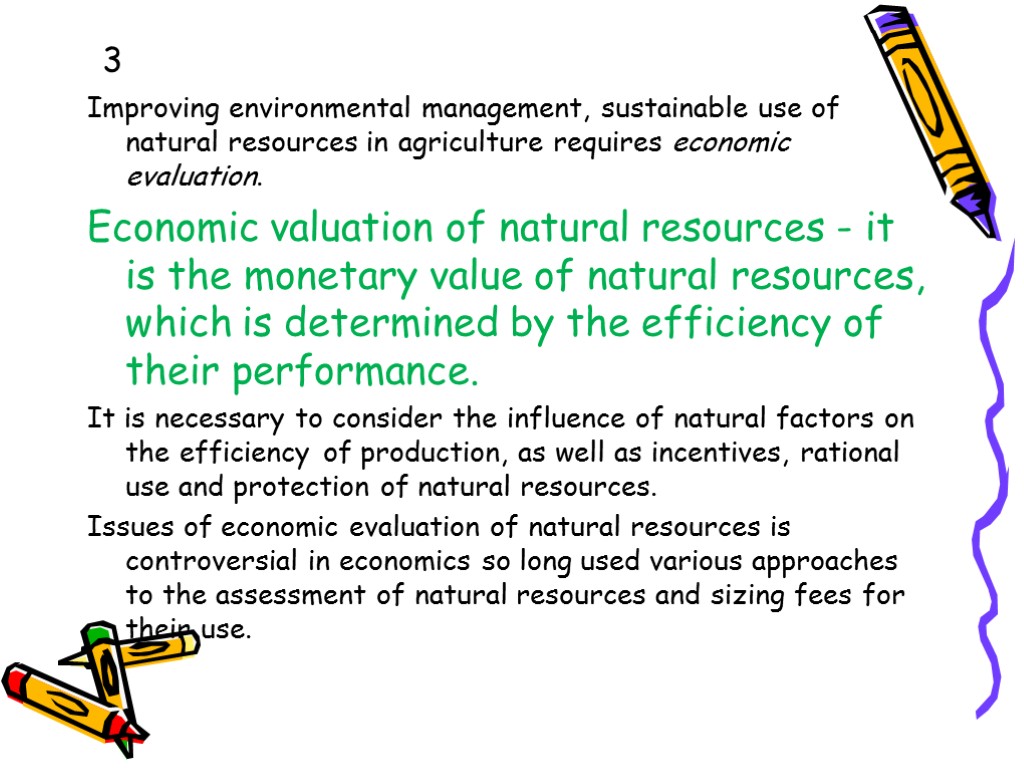 3 Improving environmental management, sustainable use of natural resources in agriculture requires economic evaluation.